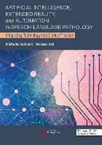 Abbildung von: Artificial Intelligence, Extended Reality, and Automation in Speech-Language Pathology: Integrating Technology Into Clinical Practice - Plural Publishing Inc
