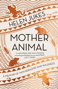 Cover: Mother Animal - Elliott & Thompson Limited