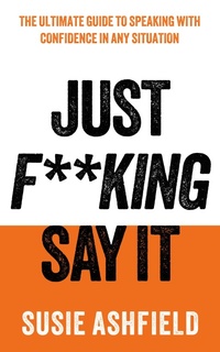 Abbildung von: Just F**king Say It - Elliott & Thompson Limited