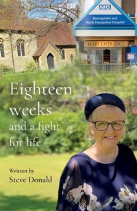 Enlarge image Cover: Eighteen Weeks and a Fight For Life - Malcolm Down Publishing Ltd