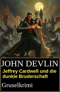 Abbildung von: Jeffrey Cardwell und die dunkle Bruderschaft: Gruselkrimi - Uksak E-Books