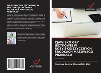 Abbildung von: ZJAWISKO GRY J¿ZYKOWEJ W ROSYJSKOJ¿ZYCZNYCH ¿RODKACH MASOWEGO PRZEKAZU - Wydawnictwo Nasza Wiedza