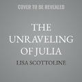 Cover: The Unraveling of Julia - Blackstone Publishing