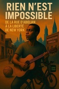 Cover: Rien N'est Impossible : De la Rue d'Abidjan &agrave; la Libert&eacute; de New York - BEKAYE