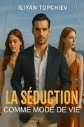 Cover: La S&eacute;duction Comme Mode de Vie (pickup artist) - Iliyan Topchiev