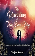 Cover: The Unveiling  of  A Love Story - Surjeet Kumar