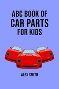 Cover: ABC Book of Car Parts For Kids - Alex Smith