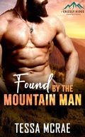 Cover: Found By The Mountain Man (Grizzly Ridge: Protectors) - Tessa McRae Books