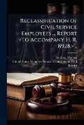 Cover: Reclassification of civil service employees ... Report .. - Nabu Press