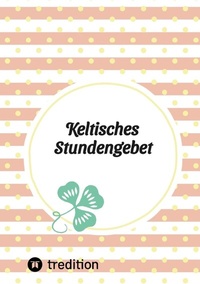 Abbildung von: Keltisches Stundengebet - tredition