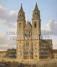 Abbildung von: Der Magdeburger Dom und die Wiederentdeckung des Mittelalters in Preußen - Michael Imhof Verlag