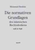 Cover: Die normativen Grundlagen des islamischen Rechtsdenkens, usul al-fiqh - epubli