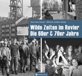 Cover: Wilde Zeiten im Revier - Die 60er & 70er Jahre - Wartberg