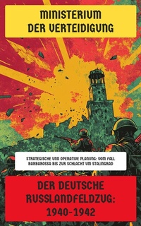 Abbildung von: Der deutsche Russlandfeldzug: 1940-1942 - Neu übersetzt Verlag
