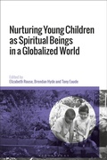 Cover: Nurturing Young Children as Spiritual Beings in a Globalized World - Bloomsbury Academic