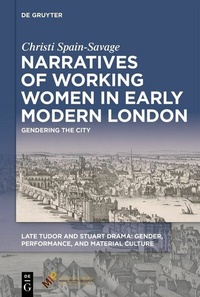 Abbildung von: Narratives of Working Women in Early Modern London - Medieval Institute Publications