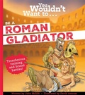 Cover: You Wouldn't Want To Be A Roman Gladiator - Hatch