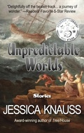 Cover: Unpredictable Worlds: Stories - Jessica Knauss
