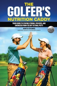 Abbildung von: The Golfer's Nutrition Caddy - Anita Duwel