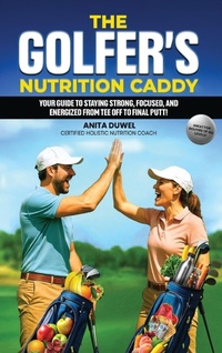 Abbildung von: The Golfer's Nutrition Caddy - Anita Duwel