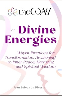Abbildung von: theWAY of Divine Energies : Wayist Practices for Transformation, Awakening to Inner Peace, Harmony, and Spiritual Wisdom - theWAY MEDIA