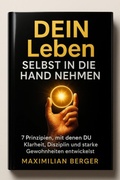 Cover: DEIN Leben Selbst in die Hand nehmen - 7 Prinzipien, mit denen DU Klarheit, Disziplin und starke Gewohnheiten entwickelst - epubli