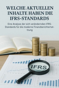 Abbildung von: Internationale Rechnungslegung - Eine Analyse der sich verändernden IFRS-Standards für die moderne Finanzberichte - epubli