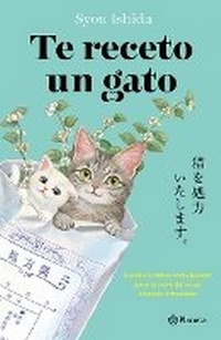 Abbildung von: Te Receto Un Gato: El Bestseller Japones Que Ha Engatusado a Lectores En Todo El Mundo / We'll Prescribe You a Cat - Editorial Planeta Mexicana S.A. de C.V.
