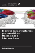 Cover: El estr&eacute;s en los trastornos psicosom&aacute;ticos: Mecanismos e intervenciones - Ediciones Nuestro Conocimiento