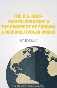 Enlarge image Cover: The U.S. Indo-Pacific Strategy & The Prospect of Forging A New Multipolar World - Strategic Thinking Institute