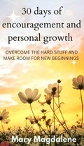 Cover: 30 days of encouragement and personal growth (overcome the hard stuff and make room for new beginnings, #1) - Mary Magdalene