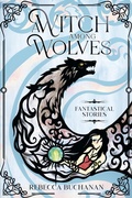 Cover: A Witch Among Wolves: Fantastical Stories - Rebecca Buchanan