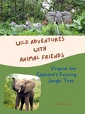 Cover: Virginia the Elephant's Exciting Jungle Trek (Wild Adventures with Animal Friends, #2) - Seaside Cove