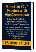 Cover: Monetize Your Passion with WooCommerce: A Step-by-Step Guide for Writers, Podcasters, YouTubers, and Solopreneurs - Digitalmehmet