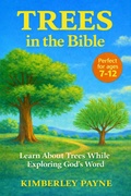 Cover: Trees in the Bible: Learn About Trees While Exploring God's Word - Kimberley Payne