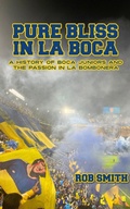 Cover: Pure Bliss In La Boca: A History of Boca Juniors and the Passion in La Bombonera - Cocklebob Books