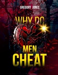 Cover: Why Do Men Cheat - Gregory Jones