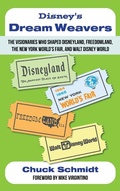 Cover: Disney's Dream Weavers - The Visionaries Who Shaped Disneyland, Freedomland, the New York World's Fair and Walt Disney World-And the Ties That Bind Them - Theme Park Press