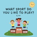 Cover: What Sport Do You Like To Play? - Blue Hogan Books