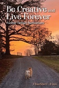 Cover: Be Creative and Live Forever - Kenneth F Conklin LLC