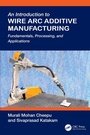 Cover: An Introduction to Wire Arc Additive Manufacturing - CRC Press