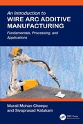 Cover: An Introduction to Wire Arc Additive Manufacturing - CRC Press