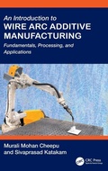 Cover: An Introduction to Wire Arc Additive Manufacturing - CRC Press