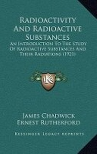 Enlarge image Cover: Radioactivity And Radioactive Substances - Kessinger Publishing