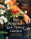 Cover: The Beginner's Cut Flower Garden - Timber Press