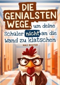 Cover: Die genialsten Wege, um deine Sch&uuml;ler nicht an die Wand zu klatschen - Dulangon Verlag