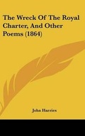 Cover: The Wreck of the Royal Charter, and Other Poems (1864) - Kessinger Publishing