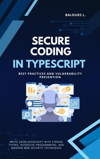 Enlarge image Cover: Secure Coding in TypeScript: Best Practices and Vulnerability Prevention - BiT-Tech Inc.