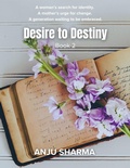 Cover: Desire to Destiny (Fulfilling Legacy) - anju sharma