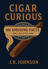 Bild: Cigar Curious: 101 Amusing Facts All Rolled into One - The American Cigar Press